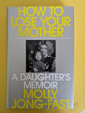 How to Lose Your Mother: A Daughter's Memoir – Molly Jong-Fast